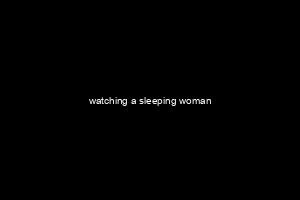 watching a sleeping woman